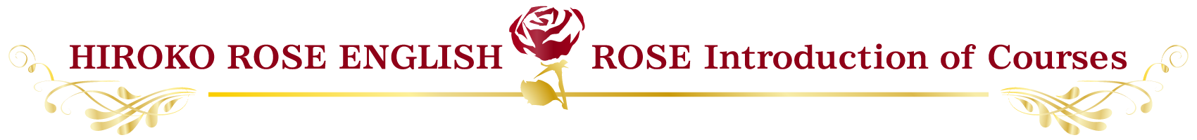 HIROKO ROSE ENGLISH ROSE Introduction of Courses